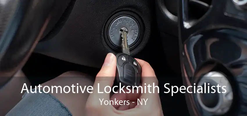 Automotive Locksmith Specialists Yonkers - NY