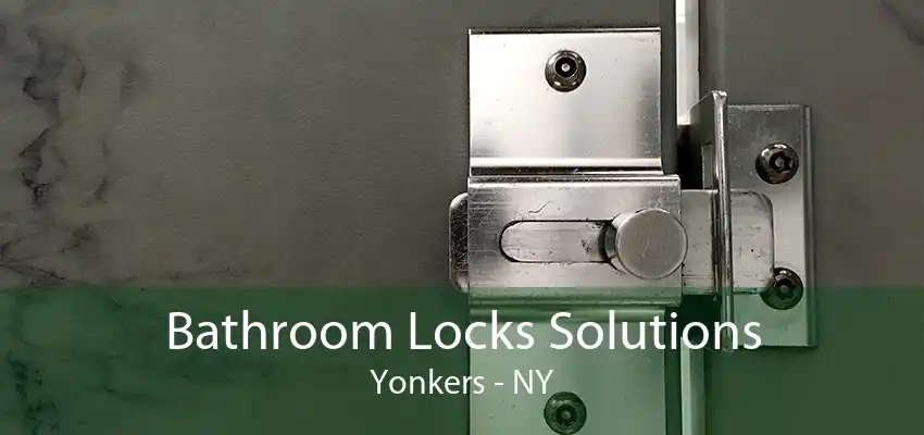 Bathroom Locks Solutions Yonkers - NY