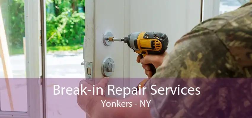 Break-in Repair Services Yonkers - NY