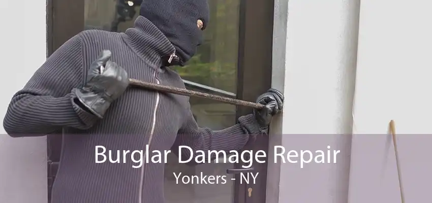 Burglar Damage Repair Yonkers - NY