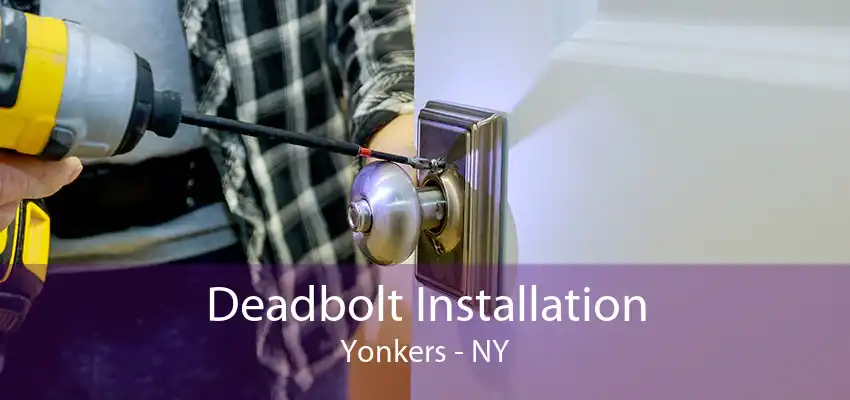 Deadbolt Installation Yonkers - NY