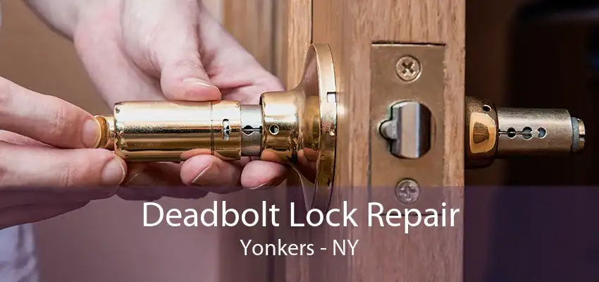 Deadbolt Lock Repair Yonkers - NY