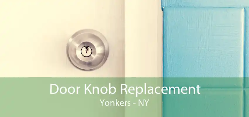 Door Knob Replacement Yonkers - NY