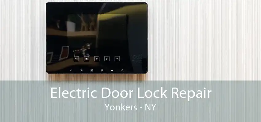 Electric Door Lock Repair Yonkers - NY