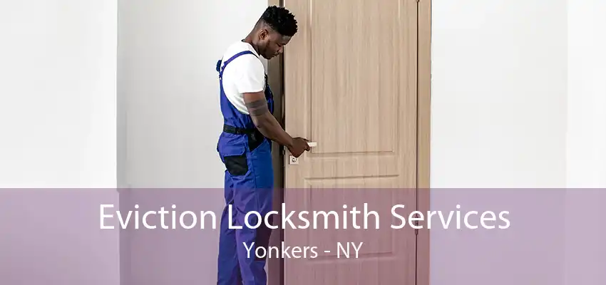 Eviction Locksmith Services Yonkers - NY