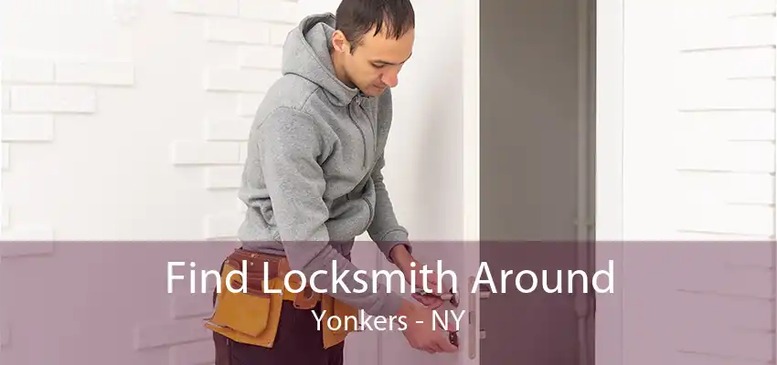 Find Locksmith Around Yonkers - NY