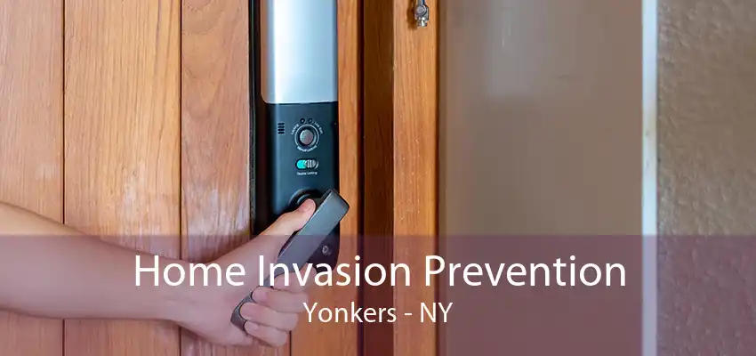 Home Invasion Prevention Yonkers - NY