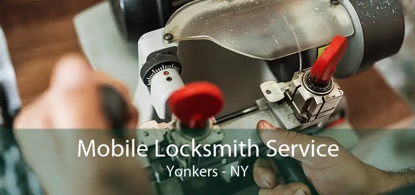 Mobile Locksmith Service Yonkers - NY