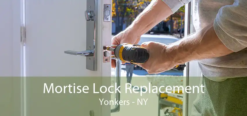 Mortise Lock Replacement Yonkers - NY