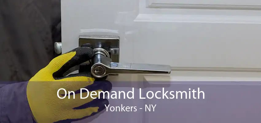 On Demand Locksmith Yonkers - NY