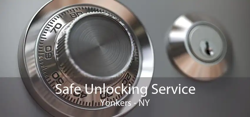 Safe Unlocking Service Yonkers - NY